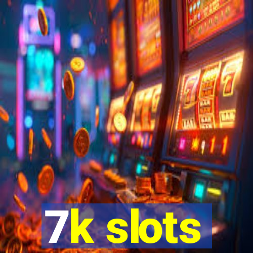 7k slots